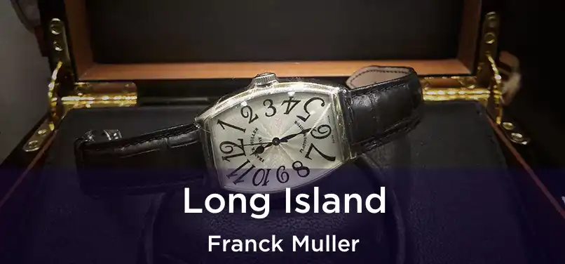  Long Island Franck Muller